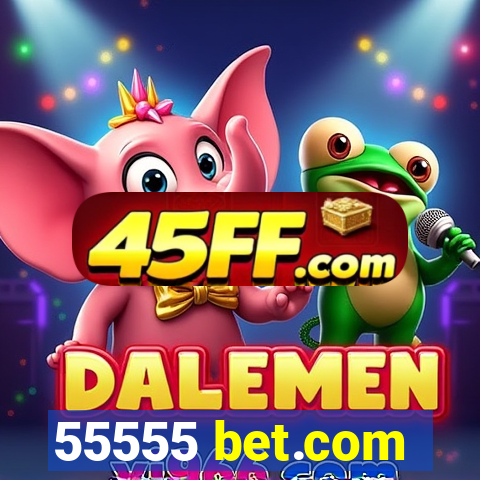 55555 bet.com